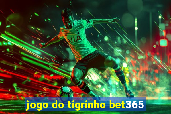 jogo do tigrinho bet365